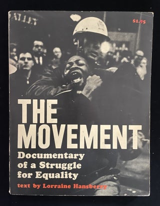 Item #013409 THE MOVEMENT: DOCUMENTARY OF A STRUGGLE FOR EQUALITY. Lorraine. Lyon Hansberry,...