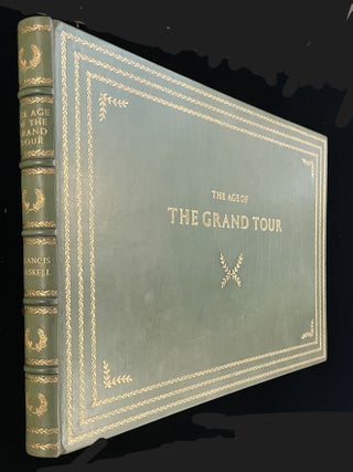 The Age of the Grand Tour : Sketches of the Manners, Society & Customs of France, Flanders, The United Provinces, Germany, Switzerland & Italy in the Letters, Journals & Writings Between 1720 and 1820 with Descriptions of the most Illustrious Antiquities and Curiosities in these Countries
