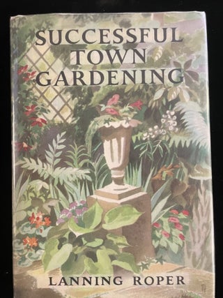 Item #013836 SUCCESSFUL TOWN GARDENING. Laning Roper