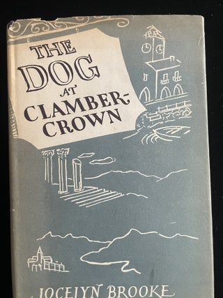Item #013845 The Dog At Clambercrown: An Excursion in Autobiography. Jocelyn Brooke