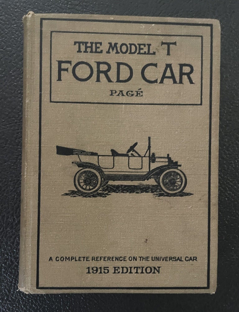 Item #013943 The Model T Ford Car : Its Construction, Operation, And Repair. Victor W. M. E Pag&eacute;.